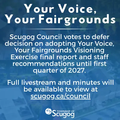 Graphic with blue background and text detailing Scugog Council's decision to defer the adoption of the Your Voice, Your Fairgrounds Visioning Exercise final report and staff recommendations